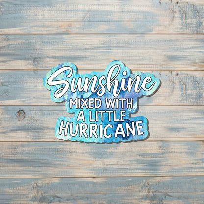 Sunshine Mixed with a Little Hurricane, Snarky Quote, Die Cut Sticker, Graphic Art Sticker,  Vinyl Decal |Sticker or Magnet