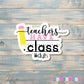 Teachers Have Class Duh |Sticker or Magnet |Teaching Gift