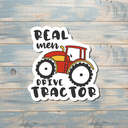 Real Men Drive Tractor, Die Cut Vinyl Sticker, , Boho Fun, Water Resistant |Sticker or Magnet