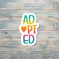 Adopted Sticker, Die Cut Vinyl Sticker, Water Resistant |Sticker or Magnet