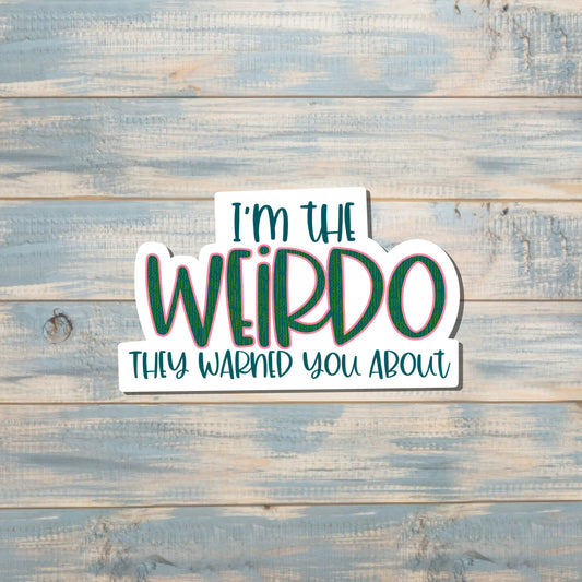 I'm the Weirdo They Warned you About, Die Cut Vinyl Sticker, , Boho Fun, Water Resistant |Sticker or Magnet