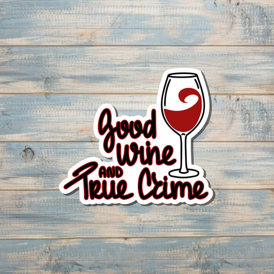 Good Wine and True Crime Sticker, Crime Podcast, Die Cut Sticker, Graphic Art Sticker,  Vinyl Decal |Sticker or Magnet