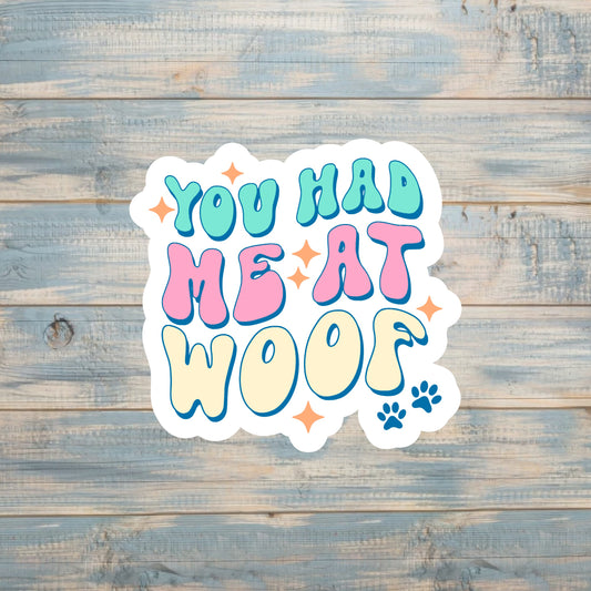 You Had Me At Woof |Sticker or Magnet | Dog Mom