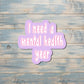 Mental Health Sticker, Funny Adult Humor, Vinyl Decal, Laptop Sticker, Adulting Sticker |Sticker or Magnet