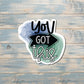 You Got This Sticker |Sticker or Magnet