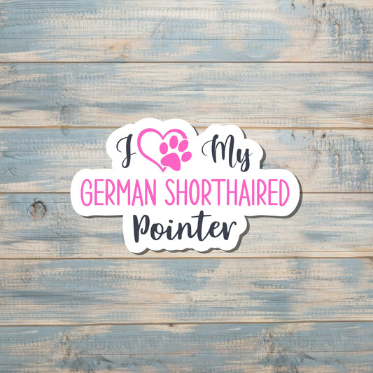 I Love My German Shorthaired Pointer Sticker |Sticker or Magnet